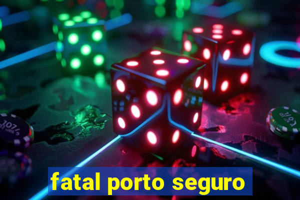 fatal porto seguro